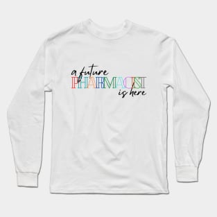 A future pharmacist is here Long Sleeve T-Shirt